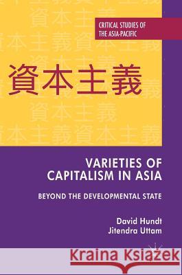 Varieties of Capitalism in Asia: Beyond the Developmental State Hundt, David 9780230240315 Palgrave MacMillan