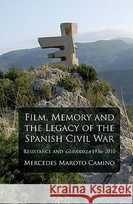 Film, Memory and the Legacy of the Spanish Civil War: Resistance and Guerrilla 1936-2010 Camino, M. 9780230240551 