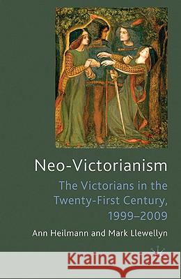 Neo-Victorianism: The Victorians in the Twenty-First Century, 1999-2009 Heilmann, Ann 9780230241138