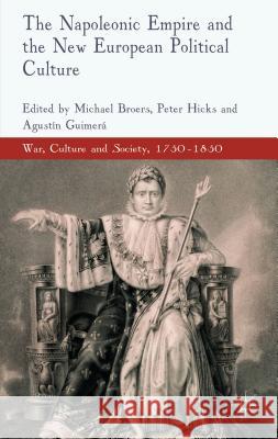 The Napoleonic Empire and the New European Political Culture Michael Broers Peter Hicks Agustin Guimera 9780230241312 Palgrave MacMillan