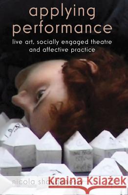Applying Performance: Live Art, Socially Engaged Theatre and Affective Practice Shaughnessy, N. 9780230241336