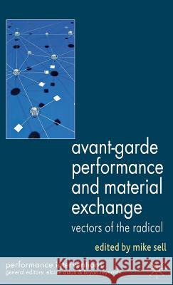 Avant-Garde Performance and Material Exchange: Vectors of the Radical Sell, M. 9780230241343