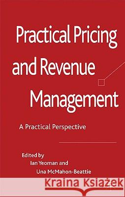 Revenue Management: A Practical Pricing Perspective Yeoman, I. 9780230241411 Palgrave MacMillan