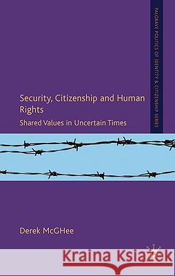 Security, Citizenship and Human Rights: Shared Values in Uncertain Times McGhee, D. 9780230241534 Palgrave MacMillan