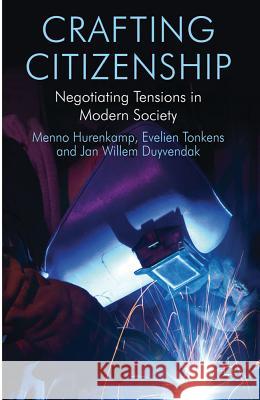 Crafting Citizenship: Negotiating Tensions in Modern Society Hurenkamp, M. 9780230241541 Palgrave MacMillan