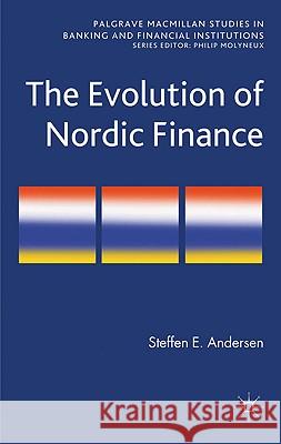 The Evolution of Nordic Finance Steffen E. Andersen 9780230241558 Palgrave MacMillan