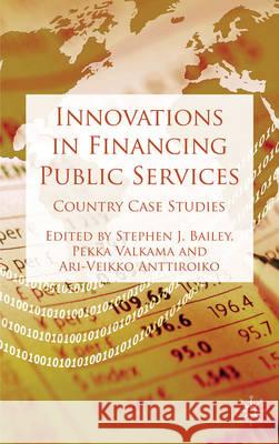 Innovations in Financing Public Services: Country Case Studies Bailey, S. 9780230241596 Palgrave MacMillan