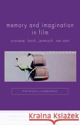 Memory and Imagination in Film: Scorsese, Lynch, Jarmusch, Van Sant Lombardo, P. 9780230241718 Palgrave MacMillan