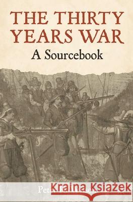 The Thirty Years War: A Sourcebook Peter H. Wilson 9780230242067 Bloomsbury Publishing PLC