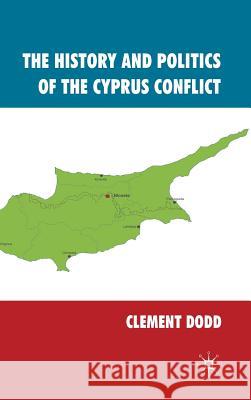 The History and Politics of the Cyprus Conflict Clement Dodd C. H. Dodd 9780230242111 Palgrave MacMillan