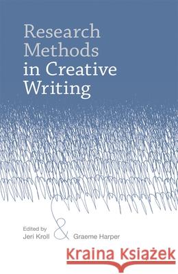 Research Methods in Creative Writing Jeri Kroll 9780230242678