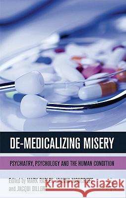De-Medicalizing Misery: Psychiatry, Psychology and the Human Condition Rapley, M. 9780230242715 Palgrave MacMillan