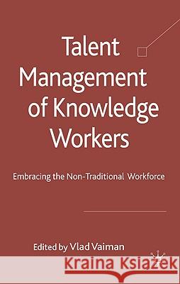 Talent Management of Knowledge Workers: Embracing the Non-Traditional Workforce Vaiman, V. 9780230242876 Palgrave MacMillan