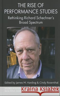 The Rise of Performance Studies: Rethinking Richard Schechner's Broad Spectrum Harding, J. 9780230242913 Palgrave MacMillan