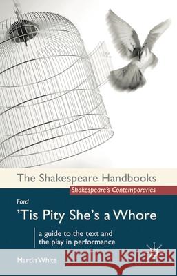 Ford: 'Tis Pity She's a Whore Martin White 9780230242982 Palgrave MacMillan