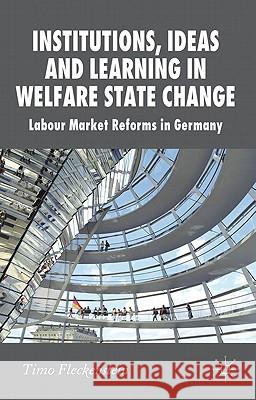 Institutions, Ideas and Learning in Welfare State Change: Labour Market Reforms in Germany Fleckenstein, T. 9780230243279 Palgrave MacMillan