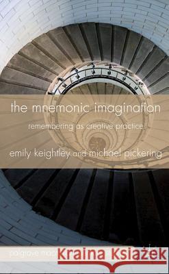 The Mnemonic Imagination: Remembering as Creative Practice Keightley, E. 9780230243361 Palgrave MacMillan