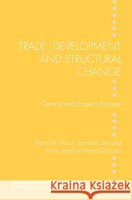 Trade, Development and Structural Change: Central and Eastern Europe Voicu, Anca M. 9780230243422 Palgrave Macmillan