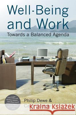 Well-Being and Work: Towards a Balanced Agenda Dewe, P. 9780230243521 0