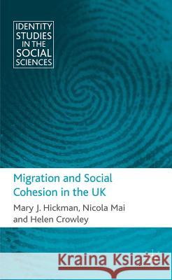 Migration and Social Cohesion in the UK Mary Hickman Nicola Mai Helen Crowley 9780230243552 Palgrave MacMillan