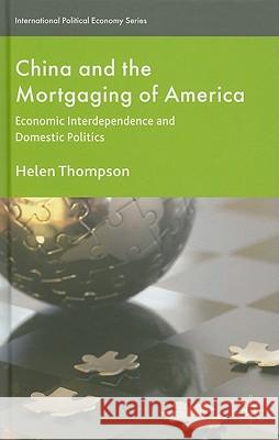 China and the Mortgaging of America: Economic Interdependence and Domestic Politics Thompson, H. 9780230243590 PALGRAVE MACMILLAN