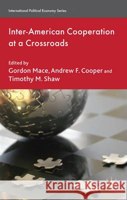 Inter-American Cooperation at a Crossroads Timothy M. Shaw Gordon Mace Andrew F. Cooper 9780230243613 Palgrave MacMillan