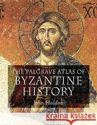 The Palgrave Atlas of Byzantine History John Haldon 9780230243644