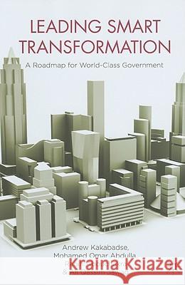 Leading Smart Transformation: A Roadmap for World Class Government Kakabadse, A. 9780230243729 Palgrave MacMillan