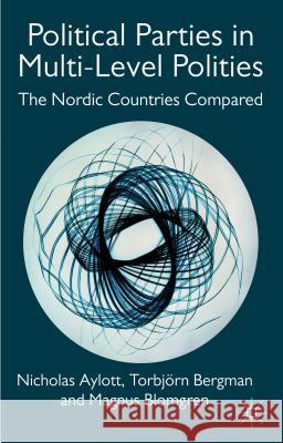 Political Parties in Multi-Level Polities: The Nordic Countries Compared Aylott, Nicholas 9780230243736 0