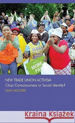 New Trade Union Activism: Class Consciousness or Social Identity? Moore, S. 9780230244115 Palgrave MacMillan