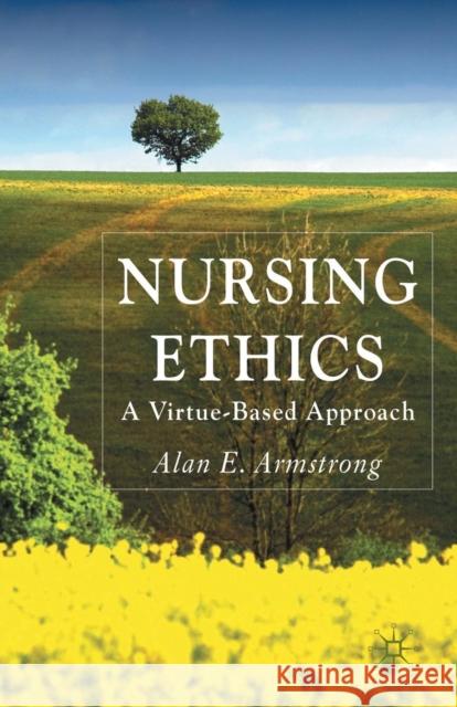 Nursing Ethics: A Virtue-Based Approach Armstrong, A. 9780230244191 PALGRAVE MACMILLAN