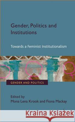 Gender, Politics and Institutions: Towards a Feminist Institutionalism Krook, M. 9780230245884 Palgrave MacMillan