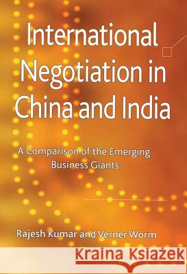 International Negotiation in China and India: A Comparison of the Emerging Business Giants Kumar, R. 9780230245945 Palgrave MacMillan