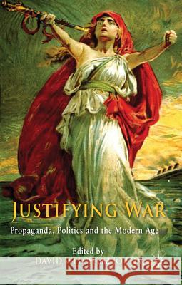 Justifying War: Propaganda, Politics and the Modern Age Welch, D. 9780230246270 Palgrave MacMillan