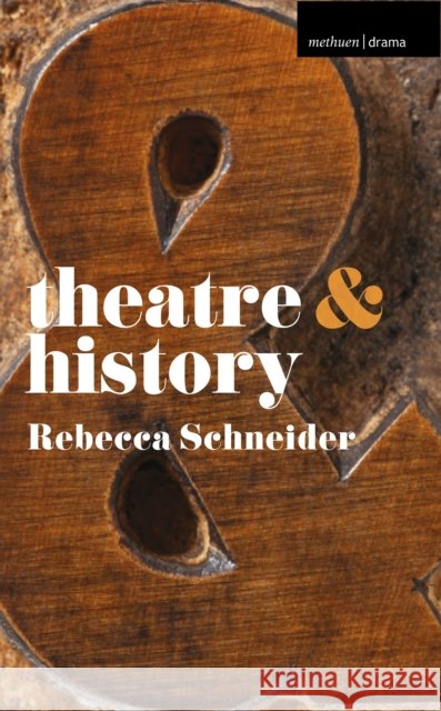 Theatre & History Rebecca (Brown University, PROVIDENCE, USA) Schneider 9780230246614