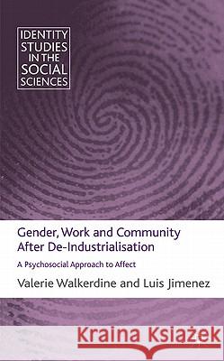 Gender, Work and Community After De-Industrialisation: A Psychosocial Approach to Affect Walkerdine, V. 9780230247062 Identity Studies in the Social Sciences