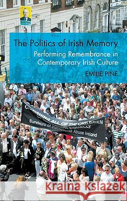 The Politics of Irish Memory: Performing Remembrance in Contemporary Irish Culture Pine, E. 9780230247413 Palgrave MacMillan