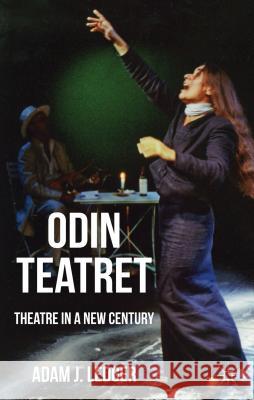 Odin Teatret: Theatre in a New Century Ledger, Adam 9780230247482