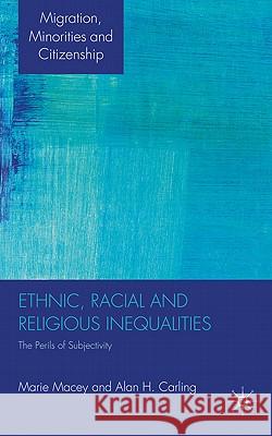 Ethnic, Racial and Religious Inequalities: The Perils of Subjectivity Macey, M. 9780230247635 Palgrave MacMillan