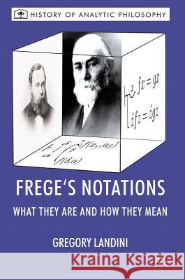 Frege's Notations: What They Are and How They Mean Landini, Gregory 9780230247741