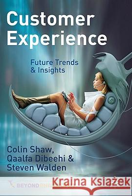 Customer Experience: Future Trends and Insights Shaw, C. 9780230247819 0
