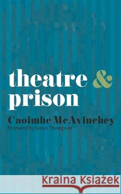 Theatre & Prison McAvinchey, Caoimhe 9780230247932 PALGRAVE MACMILLAN