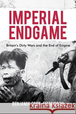 Imperial Endgame: Britain's Dirty Wars and the End of Empire Grob-Fitzgibbon, B. 9780230248731