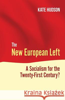 The New European Left: A Socialism for the Twenty-First Century? Hudson, K. 9780230248762 Palgrave MacMillan