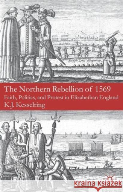 The Northern Rebellion of 1569: Faith, Politics, and Protest in Elizabethan England Kesselring, K. 9780230248892