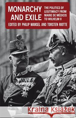 Monarchy and Exile: The Politics of Legitimacy from Marie de Médicis to Wilhelm II Mansel, P. 9780230249059 Palgrave MacMillan