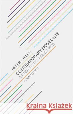 Contemporary Novelists : British Fiction since 1970 Peter Childs 9780230249370