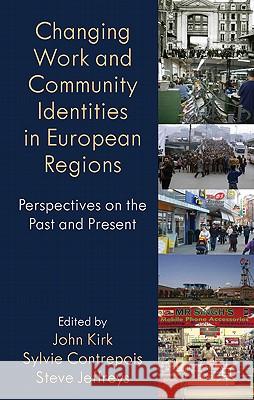 Changing Work and Community Identities in European Regions: Perspectives on the Past and Present Kirk, John 9780230249547 Palgrave MacMillan