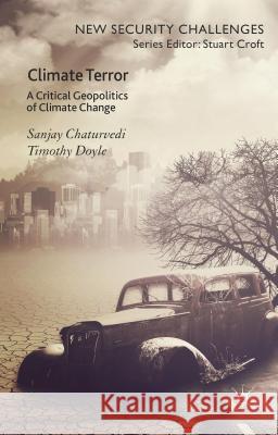 Climate Terror: A Critical Geopolitics of Climate Change Chaturvedi, Sanjay 9780230249615 Palgrave MacMillan