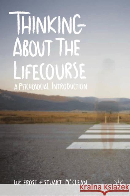 Thinking about the Lifecourse: A Psychosocial Introduction Frost, Elizabeth 9780230249653